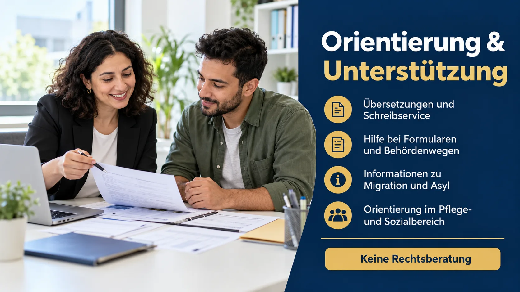 Orientierung und Unterstützung: Übersetzungen und Schreibservice, Hilfe bei Formularen und Behördenwegen, Informationen zu Migration und Asyl, Orientierung im Pflege- und Sozialbereich – keine Rechtsberatung
